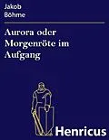 E-Book (epub) Aurora oder Morgenröte im Aufgang von Jakob Böhme