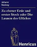 E-Book (epub) Zu ebener Erde und erster Stock oder Die Launen des Glückes von Johann Nestroy