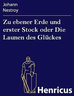 E-Book (epub) Zu ebener Erde und erster Stock oder Die Launen des Glückes von Johann Nestroy