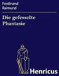 E-Book (epub) Die gefesselte Phantasie von Ferdinand Raimund