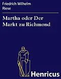 E-Book (epub) Martha oder Der Markt zu Richmond von Friedrich Wilhelm Riese