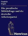 E-Book (epub) Die preußische Militärfrage und die deutsche Arbeiterpartei von Friedrich Engels
