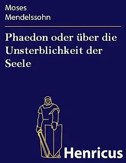 E-Book (epub) Phaedon oder über die Unsterblichkeit der Seele von Moses Mendelssohn