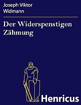 E-Book (epub) Der Widerspenstigen Zähmung von Joseph Viktor Widmann