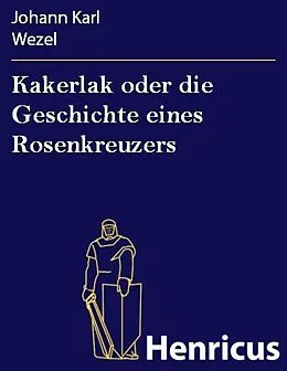E-Book (epub) Kakerlak oder die Geschichte eines Rosenkreuzers von Johann Karl Wezel