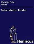 E-Book (epub) Scherzhafte Lieder von Christian Felix Weiße