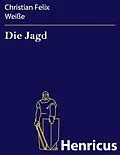 E-Book (epub) Die Jagd von Christian Felix Weiße