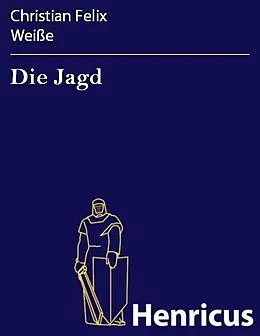E-Book (epub) Die Jagd von Christian Felix Weiße