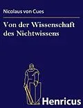 E-Book (epub) Von der Wissenschaft des Nichtwissens von Nicolaus von Cues