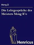 E-Book (epub) Die Lehrgespräche des Meisters Meng K'o von Meng Zi