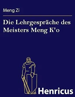 E-Book (epub) Die Lehrgespräche des Meisters Meng K'o von Meng Zi