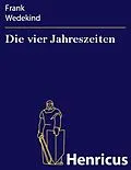 E-Book (epub) Die vier Jahreszeiten von Frank Wedekind