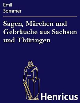 E-Book (epub) Sagen, Märchen und Gebräuche aus Sachsen und Thüringen von Emil Sommer
