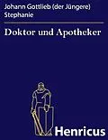 E-Book (epub) Doktor und Apotheker von Johann Gottlieb (der Jüngere) Stephanie