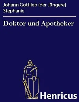 E-Book (epub) Doktor und Apotheker von Johann Gottlieb (der Jüngere) Stephanie