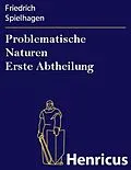 E-Book (epub) Problematische Naturen Erste Abtheilung von Friedrich Spielhagen