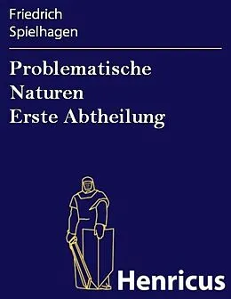 E-Book (epub) Problematische Naturen Erste Abtheilung von Friedrich Spielhagen