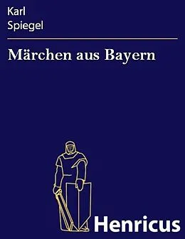 E-Book (epub) Märchen aus Bayern von Karl Spiegel