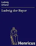 E-Book (epub) Ludwig der Bayer von Ludwig Uhland
