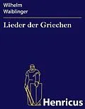 E-Book (epub) Lieder der Griechen von Wilhelm Waiblinger