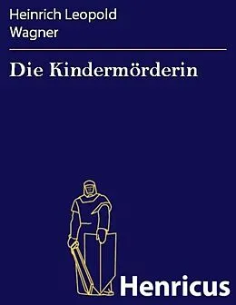 E-Book (epub) Die Kindermörderin von Heinrich Leopold Wagner