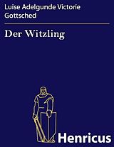 E-Book (epub) Der Witzling von Luise Adelgunde Victorie Gottsched