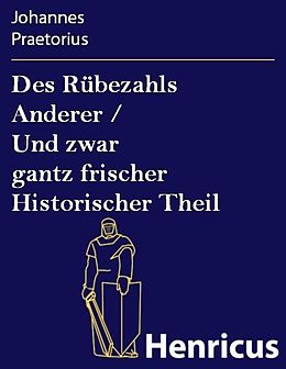 E-Book (epub) Des Rübezahls Anderer / Und zwar gantz frischer Historischer Theil von Johannes Praetorius