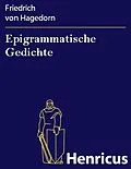 E-Book (epub) Epigrammatische Gedichte von Friedrich von Hagedorn