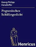 E-Book (epub) Pegnesisches Schäfergedicht von Georg Philipp Harsdörffer