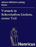 E-Book (epub) Versuch in Scherzhaften Liedern, erster Teil von Johann Wilhelm Ludwig Gleim