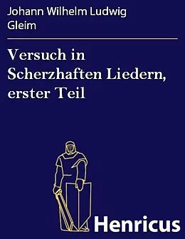 E-Book (epub) Versuch in Scherzhaften Liedern, erster Teil von Johann Wilhelm Ludwig Gleim