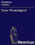 E-Book (epub) Fraw Wendelgard von Nicodemus Frischlin