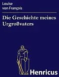 E-Book (epub) Die Geschichte meines Urgroßvaters von Louise von François