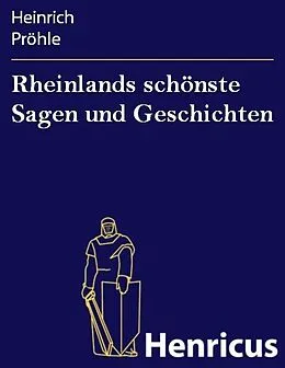 E-Book (epub) Rheinlands schönste Sagen und Geschichten von Heinrich Pröhle