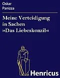 E-Book (epub) Meine Verteidigung in Sachen »Das Liebeskonzil« von Oskar Panizza