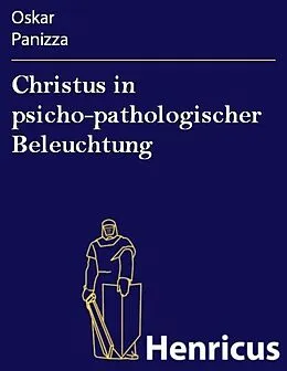 E-Book (epub) Christus in psicho-pathologischer Beleuchtung von Oskar Panizza