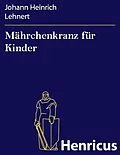 E-Book (epub) Mährchenkranz für Kinder von Johann Heinrich Lehnert