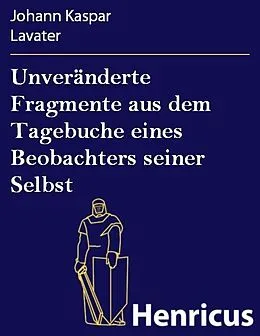 E-Book (epub) Unveränderte Fragmente aus dem Tagebuche eines Beobachters seiner Selbst von Johann Kaspar Lavater