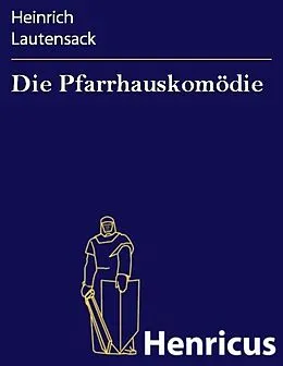 E-Book (epub) Die Pfarrhauskomödie von Heinrich Lautensack