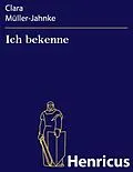 E-Book (epub) Ich bekenne von Clara Müller-Jahnke