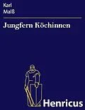 E-Book (epub) Jungfern Köchinnen von Karl Malß