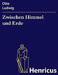 E-Book (epub) Zwischen Himmel und Erde von Otto Ludwig