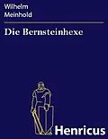 E-Book (epub) Die Bernsteinhexe von Wilhelm Meinhold