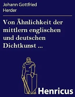 E-Book (epub) Von Ähnlichkeit der mittlern englischen und deutschen Dichtkunst ... von Johann Gottfried Herder