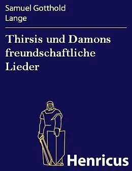 E-Book (epub) Thirsis und Damons freundschaftliche Lieder von Samuel Gotthold Lange