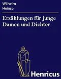 E-Book (epub) Erzählungen für junge Damen und Dichter von Wilhelm Heinse