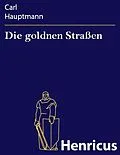 E-Book (epub) Die goldnen Straßen von Carl Hauptmann