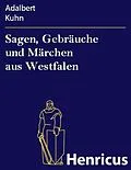 E-Book (epub) Sagen, Gebräuche und Märchen aus Westfalen von Adalbert Kuhn