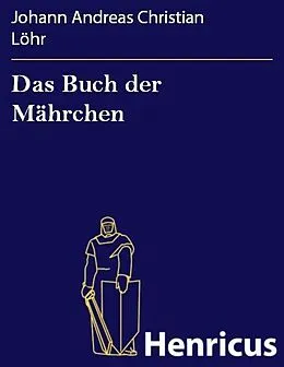 E-Book (epub) Das Buch der Mährchen von Johann Andreas Christian Löhr