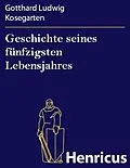 E-Book (epub) Geschichte seines fünfzigsten Lebensjahres von Gotthard Ludwig Kosegarten